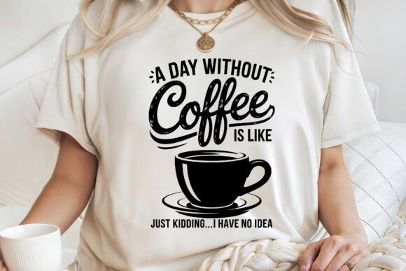 A Day Without Coffee Like Kidding SVG: More Than Just a Funny Saying
