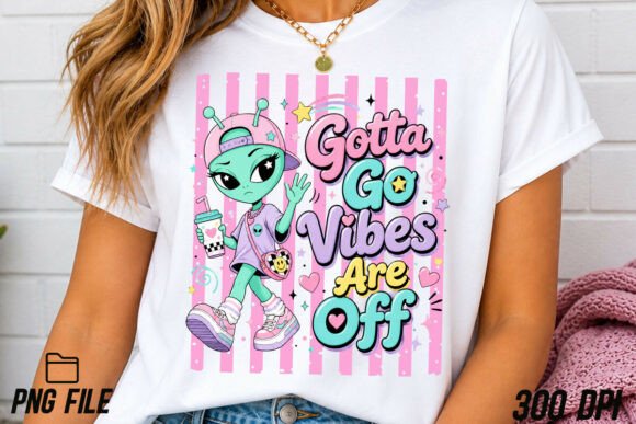 Funny Gotta Go Vibes Are off Alien PNG: Your Next Viral Design Asset